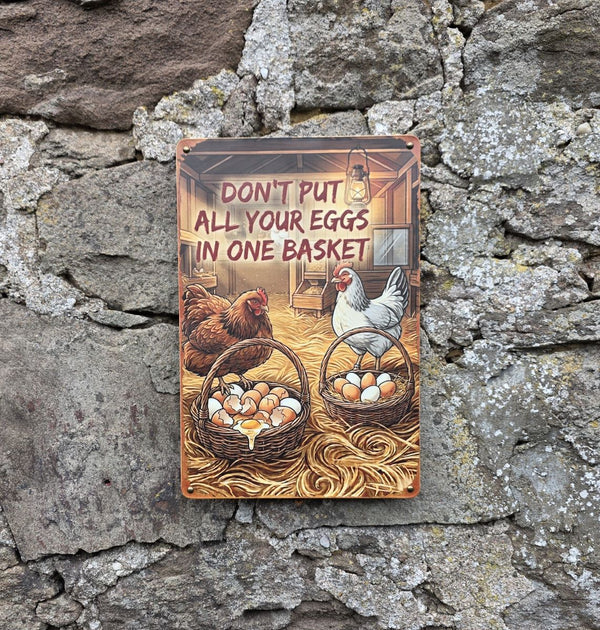 VINTAGE STYLE METAL SIGN (REPRODUCTION) DON'T PUT ALL YOUR EGGS IN ONE BASKET