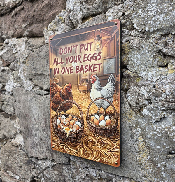 VINTAGE STYLE METAL SIGN (REPRODUCTION) DON'T PUT ALL YOUR EGGS IN ONE BASKET